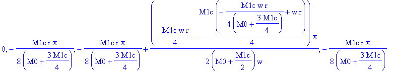 0, -1/8*M1c*r/(M0+3/4*M1c)*Pi, -1/8*M1c*r/(M0+3/4*M1c)*Pi+1/2*(-1/4*M1c*w*r-1/4*M1c*(-1/4*M1c*w*r/(M0+3/4*M1c)+w*r))/(M0+1/2*M1c)*Pi/w, -1/8*M1c*r/(M0+3/4*M1c)*Pi+1/2*(-1/4*M1c*w*r-1/4*M1c*(-1/4*M1c*w*...